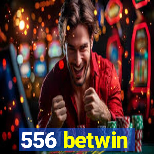 556 betwin